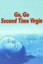 Go, Go Second Time Virgin-full