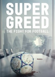 Super Greed: The Fight for Football-full