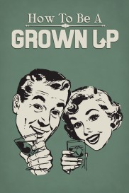 How to Be a Grown Up-full