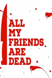 All My Friends Are Dead-full