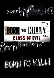 Born To Kill? Class Of Evil-full